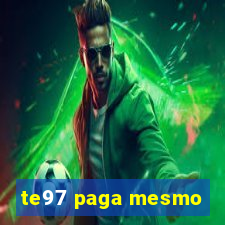 te97 paga mesmo